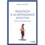 Renoncer à la dépendance affective - S'aimer et se laisser aimer