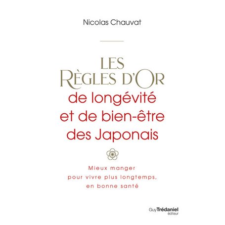 Les règles d'or de longévité et de bien-être des Japonais - Mieux manger pour vivre plus longtemps,