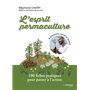 L'esprit permaculture - 100 fiches pratiques pour passer à l'action