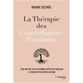 La thérapie des Constellations Familiales - Pour mettre fin aux schémas répétitifs familiaux et écri