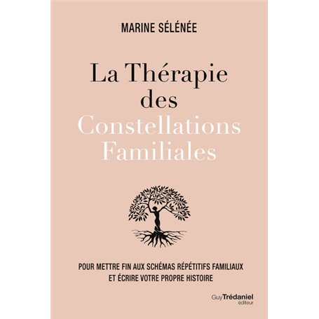 La thérapie des Constellations Familiales - Pour mettre fin aux schémas répétitifs familiaux et écri