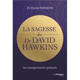 La sagesse du Dr David R. Hawkins - Ses enseignements spirituels