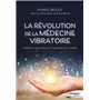 La révolution de la médecine vibratoire - Guérison quantique et thérapies de l'avenir