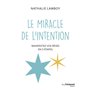 Le miracle de l'intention - Manifestez vos rêves en 5 étapes