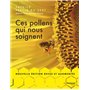 Ces pollens qui nous soignent - Nouvelle édition