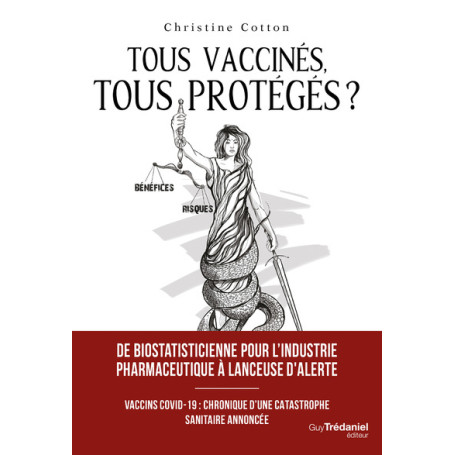 Tous vaccinés, tous protégés? - Vaccins covid-19, Chronique d'une catastrophe sanitaire annoncée