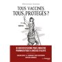 Tous vaccinés, tous protégés? - Vaccins covid-19, Chronique d'une catastrophe sanitaire annoncée