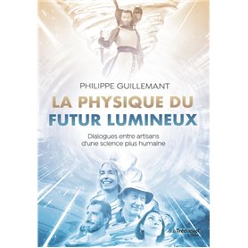 La physique du futur lumineux - Dialogues entre artisans d'une science plus humaine