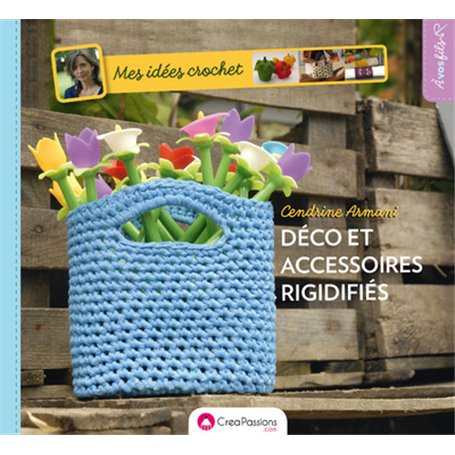 Mes idées crochet : décos et accessoires rigidifiés