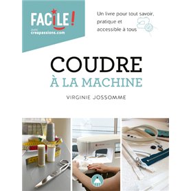 Coudre à la machine : un livre pour tout savoir pratique et accessible à tous