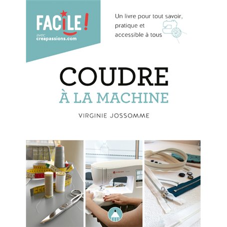 Coudre à la machine : un livre pour tout savoir pratique et accessible à tous