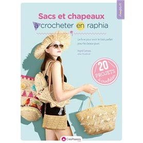 Sacs et chapeaux à crocheter en raphia - Le livre pour avoir le look parfait pour les beaux jours