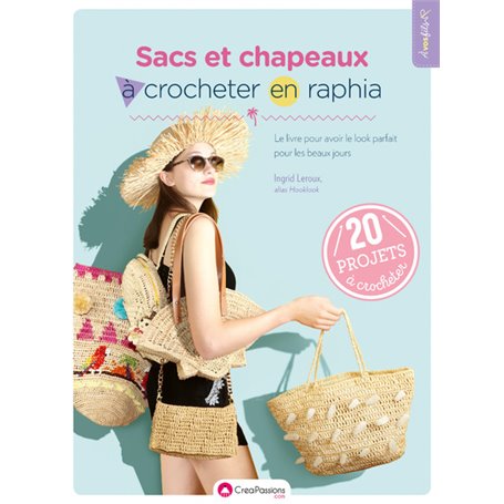 Sacs et chapeaux à crocheter en raphia - Le livre pour avoir le look parfait pour les beaux jours