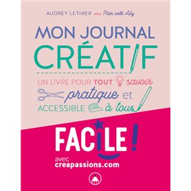 Mon journal créatif - Un livre pour tout savoir pratique et accessible à tous