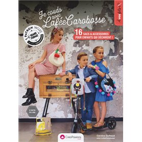 Je couds avec la FéeCarobosse - 16 sacs & accessoires pour enfants qui déchirent !