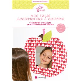 Mes jolis accessoires à coudre : 14 exercices & créations en pas-à-pas pour les enfants