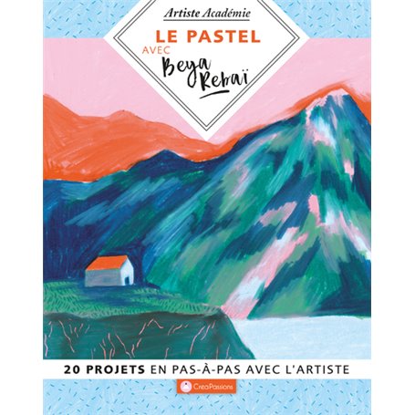 Le pastel avec Beya Rebai - 20 projet en pas-à-pas avec l'artiste