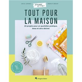 Tout pour la maison : 20 projets pour un quotidien pratique, beau et zéro déchet