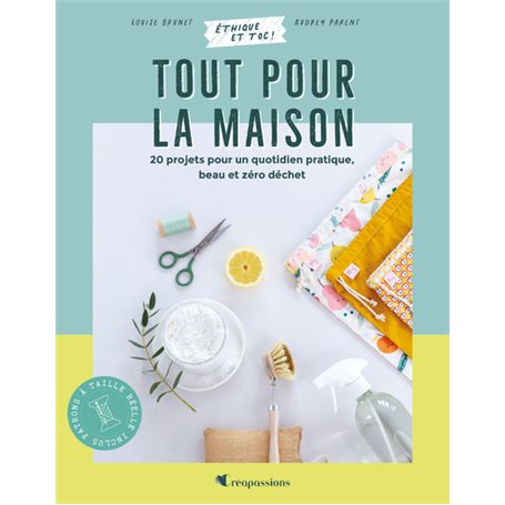 Tout pour la maison : 20 projets pour un quotidien pratique, beau et zéro déchet