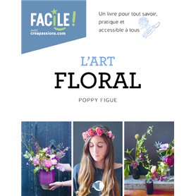 L'Art floral - Un livre pour tout savoir, pratique et accessible à tous