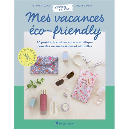 Mes vacances éco-friendly - 20 projets de couture et de cosmétique pour des vacances saines et au na