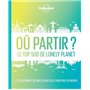 Où partir ? 2ed - Le top 500 de Lonely Planet