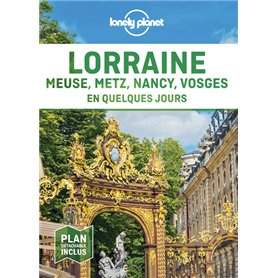 Lorraine, Meuse, Metz, Nancy, Vosges en quelques jours 1ed