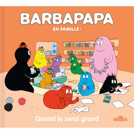 Barbapapa en famille ! - Quand je serai grand