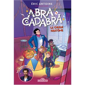 Eric Antoine - Abracadabra - tome 2 Le cirque fantôme