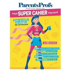 Mon super Cahier insolent ParentsProfs - Pour se sortir les doigts de la trousse