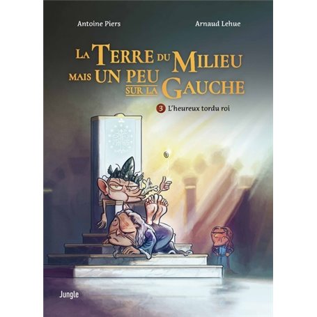 La terre du milieu mais un peu sur la gauche - Tome 3 L'heureux tordu roi