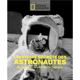 L'histoire secrète des astronautes - Au plus près des héros de l'espace