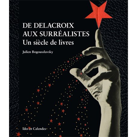 De Delacroix aux surréalistes - Un siècle de livres