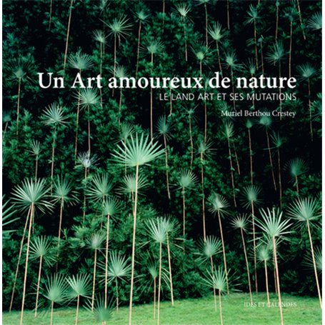 Un art amoureux de nature - Le land art et ses mutations