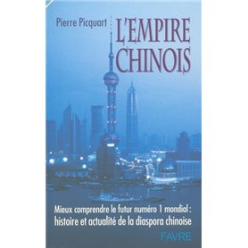 L'empire chinois - Mieux comprendre le futur N1 mondial : histoire actualité de diaspora chinoise