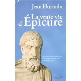 La vraie vie d'Epicure - Je ne suis pas celui que vous croyez