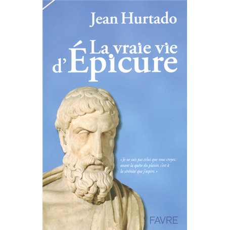 La vraie vie d'Epicure - Je ne suis pas celui que vous croyez