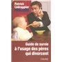 Guide de survie à l'usage des pères qui divorcent