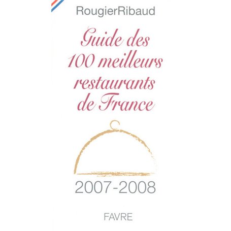 Guide des 100 meilleurs restaurants de France 2007-2008