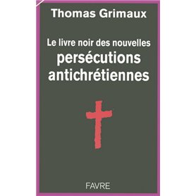 Le livre noir des persécutions antichrétiennes