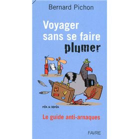 Voyager sans se faire plumer - Le guide anti-arnaques