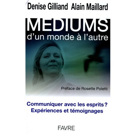 Mediums - Communiquer avec les esprits ? Expériences et témoignages