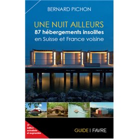 Une nuit ailleurs / 87 hébergements insolites en Suisse et France voisine