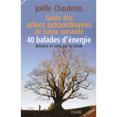 Guide des arbres extraordinaires de Suisse romande / 40 balades d'énergie