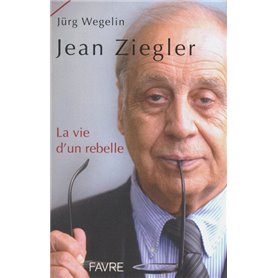 Jean Ziegler, la vie d'un rebelle