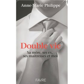 Double vie - Sa mère, ses ex, ses maîtresses et moi