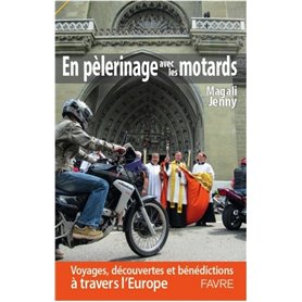 En pèlerinage avec les motards - Voyages, découvertes et bénédictions à travers l'Europe