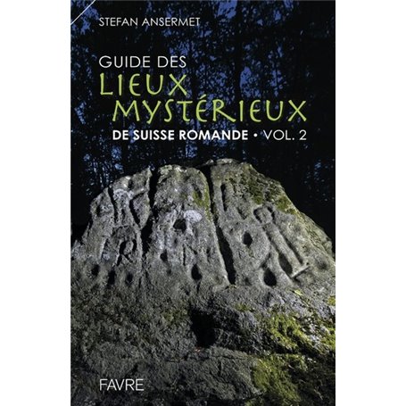 Guide des lieux mystérieux de Suisse romande - volume 2