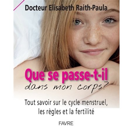 Que se passe-t-il dans mon corps? Tout savoir sur le cycle menstruel, les règles et la fertilité