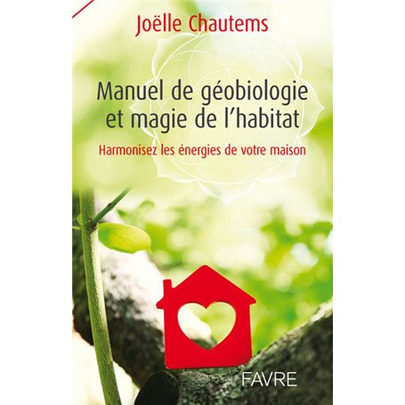 Manuel de géobiologie et magie de l'habitat - Harmonisez les énergies de votre maison